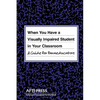 When You Have a Visually Impaired Student in Your Classroom: A Guide for Paraeducators - Paperback