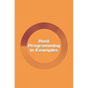 Rust Programming in Examples: Beginners Guide - Paperback
