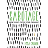 Sabotage: How to Get Out of Your Own Way - Paperback