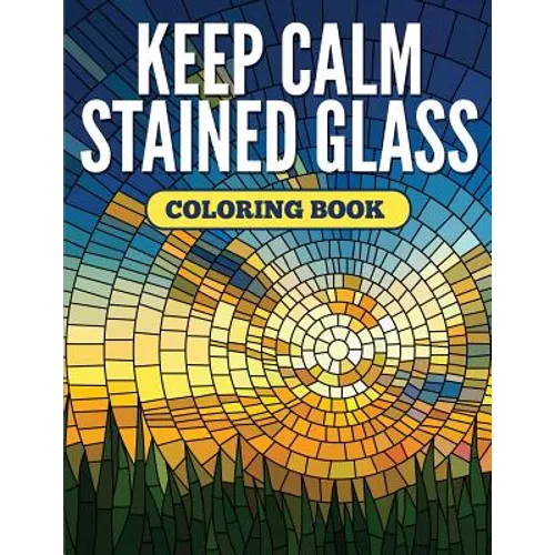 Keep Calm Stained Glass Coloring Book - Paperback