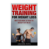Weight Training: How to Lose Weight Get Rid of Fat and Keep it Off for Life - Paperback