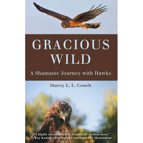 Gracious Wild: A Shamanic Journey with Hawks - Paperback