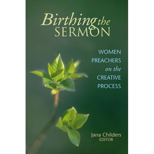 Birthing the Sermon: Women Preachers on the Creative Process - Paperback