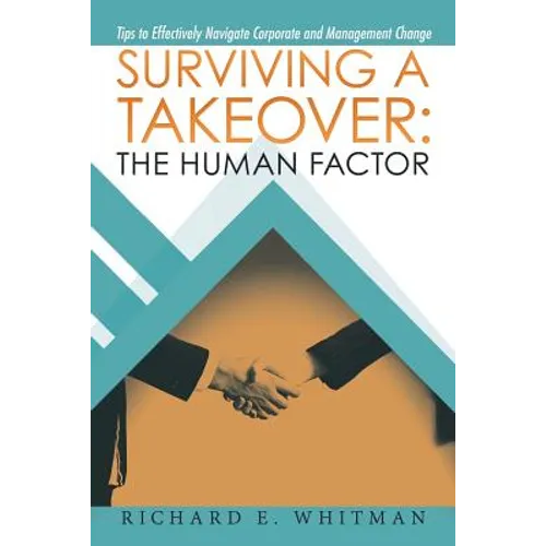 Surviving a Takeover: the Human Factor: Tips to Effectively Navigate Corporate and Management Change - Paperback