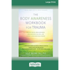 The Body Awareness Workbook for Trauma: Release Trauma from Your Body, Find Emotional Balance, and Connect with Your Inner Wisdom (16pt Large Print Ed - Paperback
