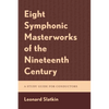 Eight Symphonic Masterworks of the Nineteenth Century: A Study Guide for Conductors - Paperback