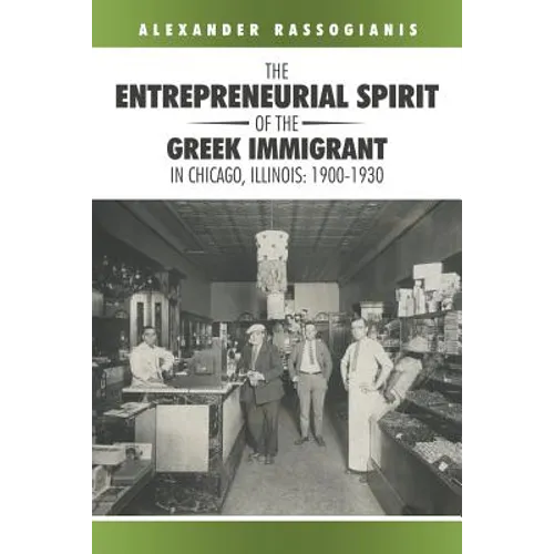 The Entrepreneurial Spirit of the Greek Immigrant in Chicago, Illinois: 1900-1930 - Paperback