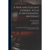 A New and Elegant General Atlas [cartographic Material]: Comprising All the New Discoveries, to the Present Time; Containing Sixty-three Maps - Paperback
