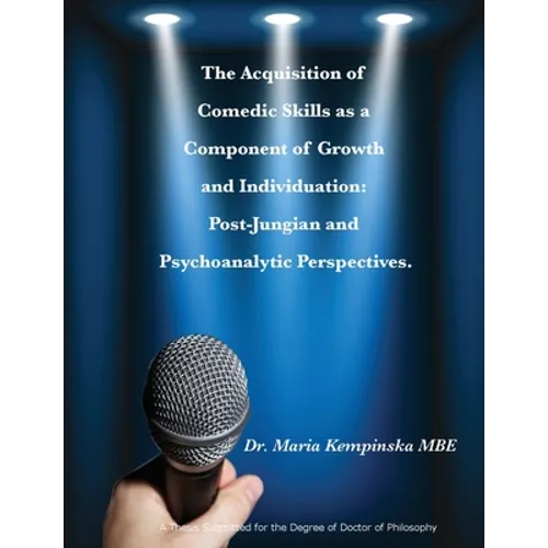 The Acquisition of Comedic Skills as a Component of Growth and Individuation: Post-Jungian and Psychoanalytic Perspectives. - Paperback