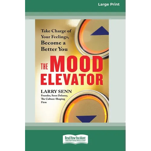 The Mood Elevator: Take Charge of Your Feelings, Become a Better You [16 Pt Large Print Edition] - Paperback