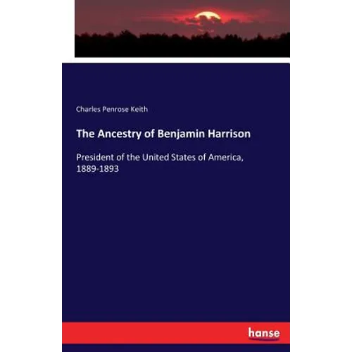 The Ancestry of Benjamin Harrison: President of the United States of America, 1889-1893 - Paperback
