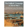 The Gallipoli Campaign of World War I: The History and Legacy of the Ottoman Empire's Lone Victory during the Great War - Paperback
