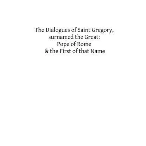The Dialogues of Saint Gregory, surnamed the Great: Pope of Rome & the First of - Paperback