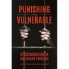 Punishing the Vulnerable: Discrimination in American Prisons - Hardcover