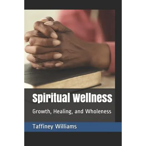 Spiritual Wellness: Growth, Healing, and Wholeness - Paperback
