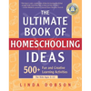 The Ultimate Book of Homeschooling Ideas: 500+ Fun and Creative Learning Activities for Kids Ages 3-12 - Paperback