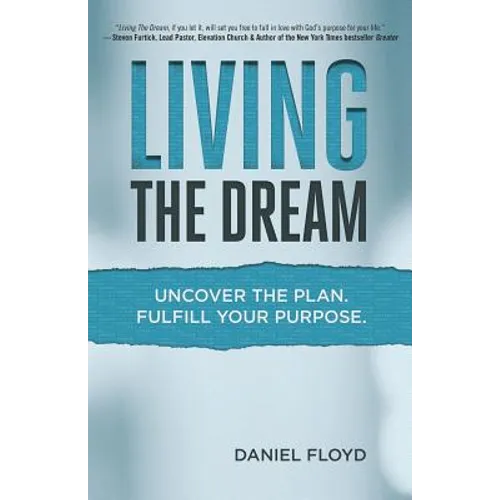 Living the Dream: Uncover the Plan. Fulfill Your Purpose. - Paperback