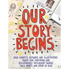 Our Story Begins: Your Favorite Authors and Illustrators Share Fun, Inspiring, and Occasionally Ridiculous Things They Wrote and Drew as Kids - Paperback