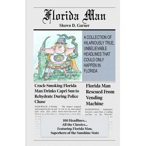 Florida Man: A Collection of Hilariously True, Unbelievable Headlines That Could Only Happen In Florida - Paperback