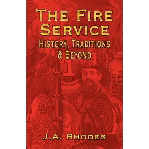 The Fire Service: History, Traditions & Beyond - Paperback