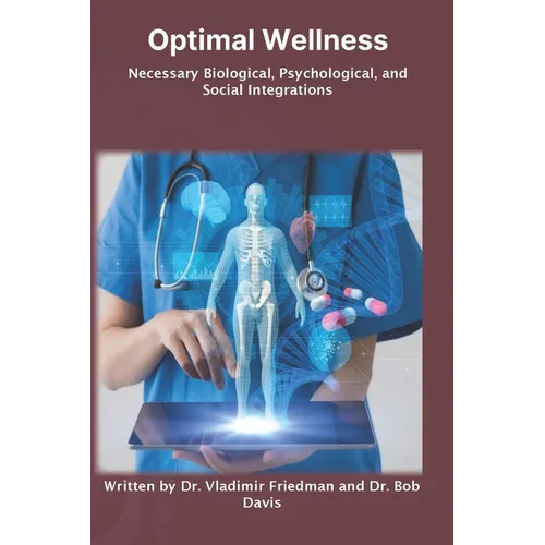 Optimal Wellness: Necessary Biological, Psychological, and Social Integrations - Paperback