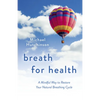 Breath for Health: A Mindful Way to Restore Your Natural Breathing Cycle - Paperback