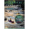 Capital Canoeing and Kayaking: A Complete Guide to Whitewater Streams within about Two Hours of Washington DC. - Paperback