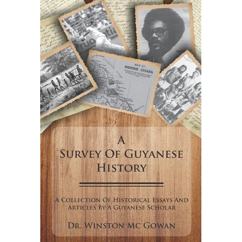 A Survey of Guyanese History: A Collection of Historical Essays and Articles by a Guyanese Scholar - Paperback