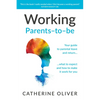 Working Parents-To-Be: Your Guide to Parental Leave and Return... What to Expect and How to Make It Work for You - Hardcover
