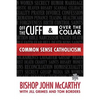 Off the Cuff and Over the Collar: Common Sense Catholicism - Paperback