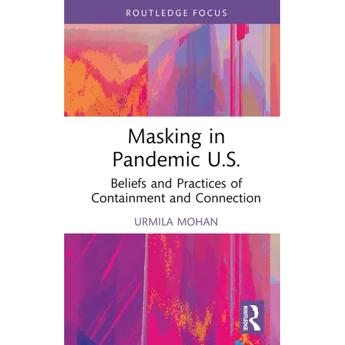 Masking in Pandemic U.S.: Beliefs and Practices of Containment and Connection - Hardcover