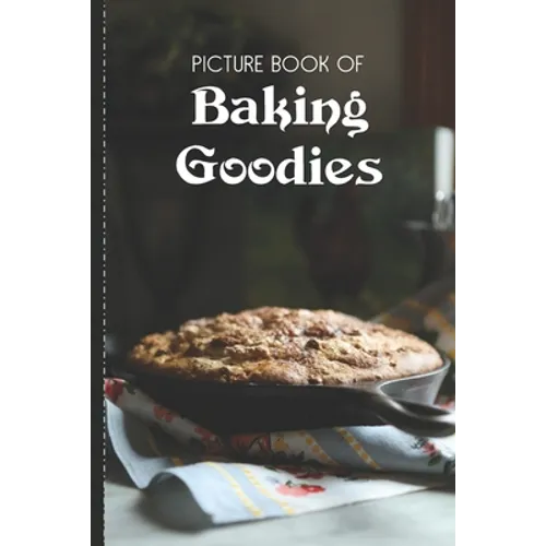 Picture Book Of Baking Goodies: Large Print Book For Seniors with Dementia or Alzheimer's - Paperback