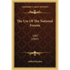 The Use Of The National Forests: 1907 (1907) - Paperback