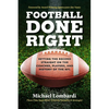 Football Done Right: Setting the Record Straight on the Coaches, Players, and History of the NFL - Hardcover