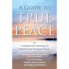 A Guide to True Peace: A Method of Attaining to Inward and Spiritual Prayer - Paperback