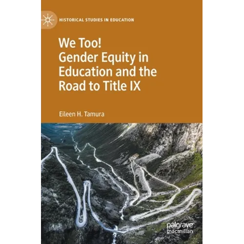 We Too! Gender Equity in Education and the Road to Title IX - Hardcover