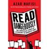 Read Dangerously: The Subversive Power of Literature in Troubled Times - Hardcover