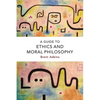 A Guide to Ethics and Moral Philosophy - Paperback