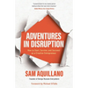 Adventures in Disruption: How to Start, Survive, and Succeed as a Creative Entrepreneur - Paperback