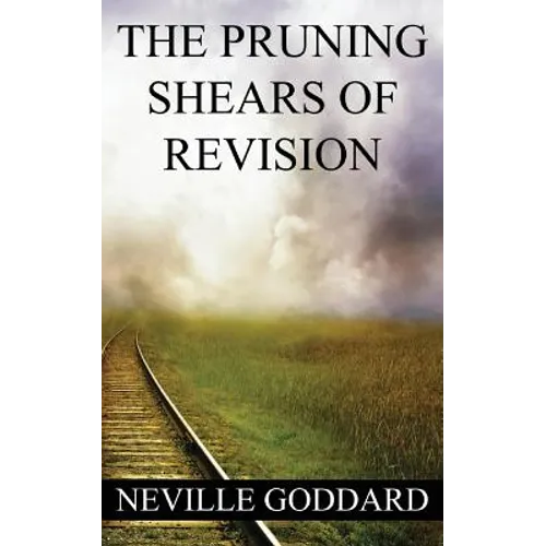 Neville Goddard: The Pruning Shears of Revision (create new possibilities that change your future) - Paperback