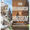 From Brahmanism to Hinduism India's Major Beliefs and Practices Social Studies 6th Grade Children's Geography & Cultures Books - Hardcover