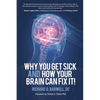 Why You Get Sick and How Your Brain Can Fix It! - Paperback