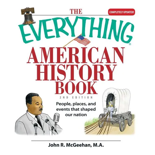 The Everything American History Book: People, Places, and Events That Shaped Our Nation - Paperback