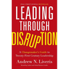 Leading Through Disruption: A Changemaker's Guide to Twenty-First Century Leadership - Hardcover