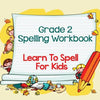 Grade 2 Spelling Workbook: Learn To Spell For Kids (Spelling And Vocabulary) - Paperback