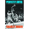 Perfectly Awful: The Philadelphia 76ers' Horrendous and Hilarious 1972-1973 Season - Hardcover