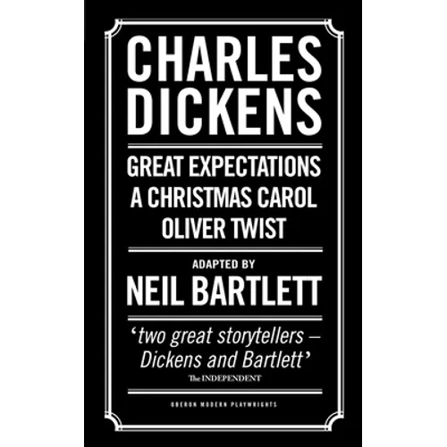 Charles Dickens: Adapted by Neil Bartlett: A Christmas Carol; Oliver Twist; Great Expectations - Paperback