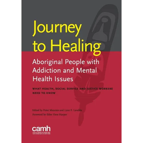 Journey to healing: Aboriginal people with addiction and mental health issues: what health, social service and justice workers need to know - Paperback