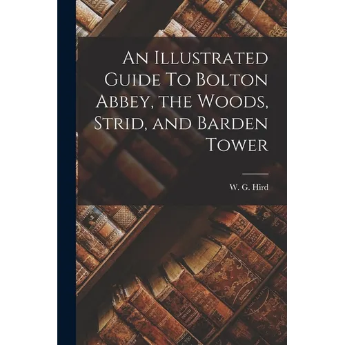 An Illustrated Guide To Bolton Abbey, the Woods, Strid, and Barden Tower - Paperback