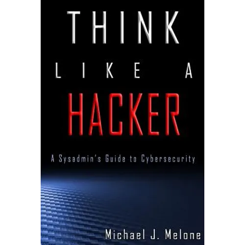 Think Like a Hacker: A Sysadmin's Guide to Cybersecurity - Paperback